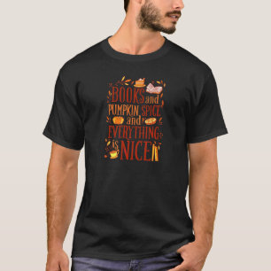 Books And Pumpkin Spice Everything Nice Reading Fa T-Shirt