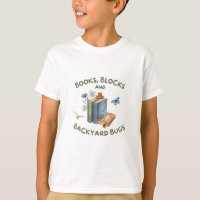 Books, Blocks & Backyard Bugs Kids T-Shirt