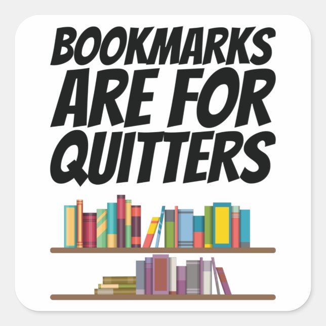 Books - Bookmarks Are For Quitters Square Sticker (Front)