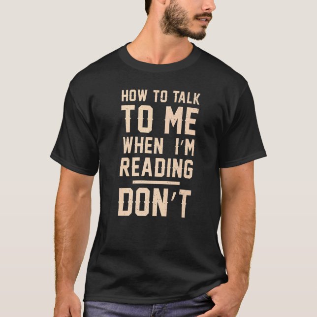 Books Bookworm How to talk to me when I'm reading  T-Shirt (Front)