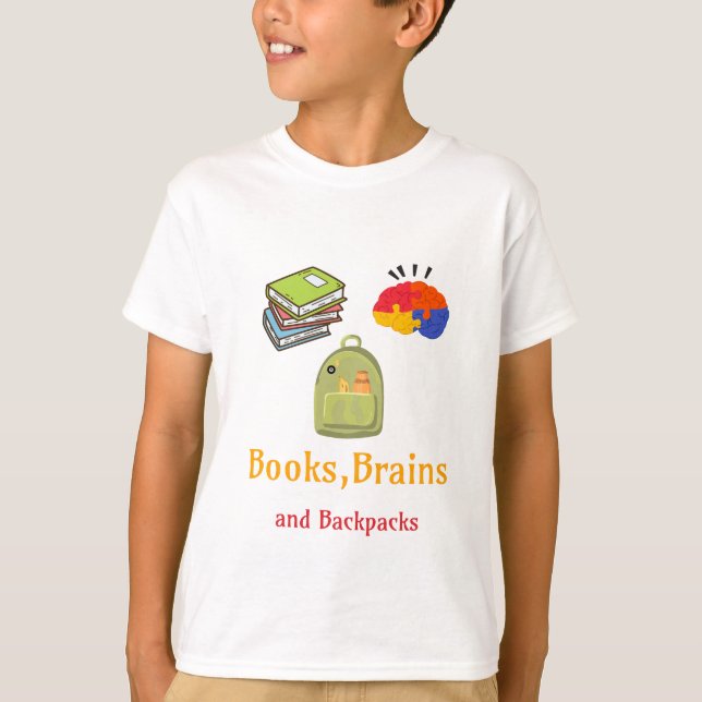 Books Brains And Backpacks School Beginning T-Shirt (Front)