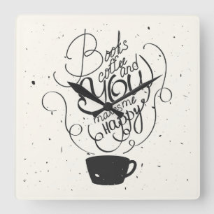 Books Coffee And You Makes Me Happy Square Wall Clock