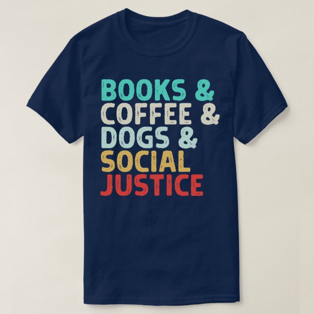 Books Coffee Dogs Social Justice T-Shirt (Design Front)