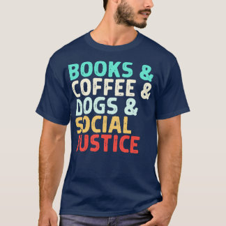 Books Coffee Dogs Social Justice T-Shirt