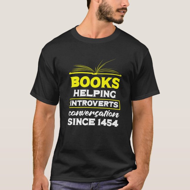 Books Helping Introverts Conversation Since 1454 B T-Shirt (Front)