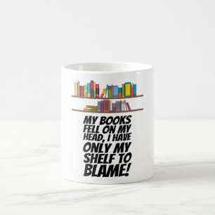 Books - I Have Only My Shelf To Blame Coffee Mug