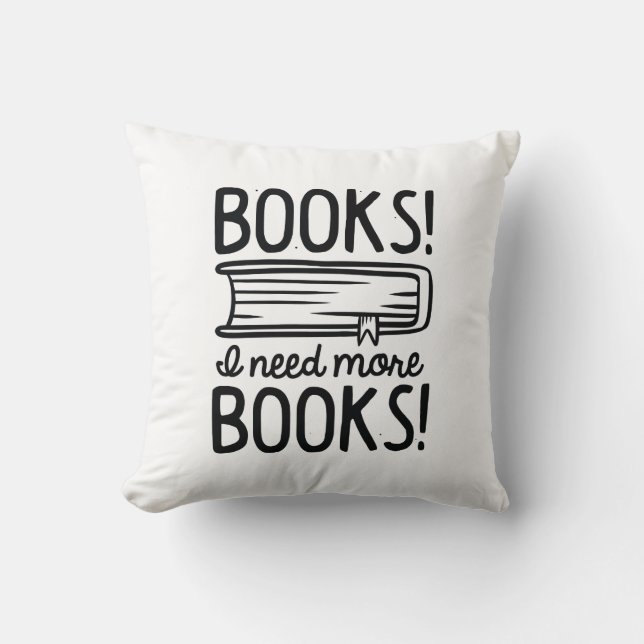 Books! I Need More Books! Throw Pillow (Front)