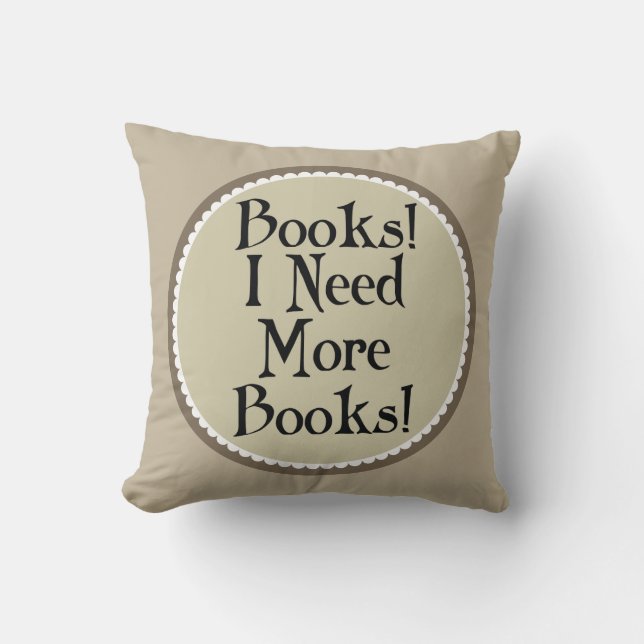 Books I Need More Books Throw Pillow Gift (Front)