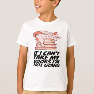 Books - If I Can't Take My Books I'm Not Going T-Shirt