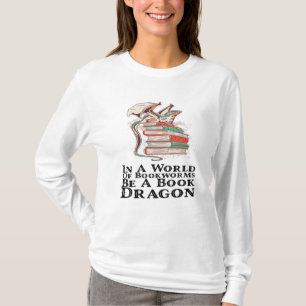 Books - In A World Of Bookworms Be A Book Dragon T-Shirt