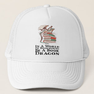 Books - In A World Of Bookworms Be A Book Dragon Trucker Hat