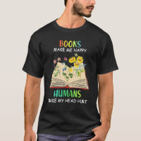 Books Makes Me Happy Humans Make My Head Hurt