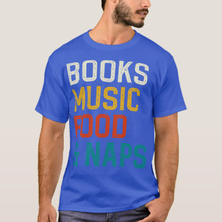Books Music Food And Naps T-Shirt