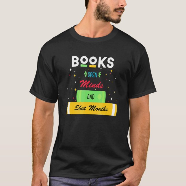 Books Open Minds And Shut Mouths T-Shirt (Front)