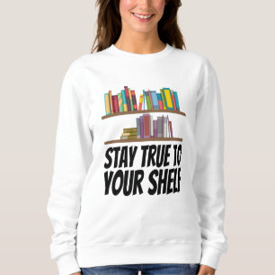 Books - Stay True To Your Shelf Sweatshirt