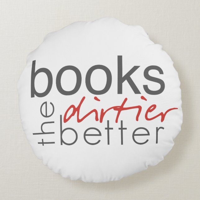 Books the Dirtier the Better Throw Pillow (Back)