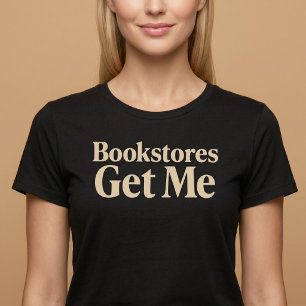 Bookstores Get Me Reading T-Shirt