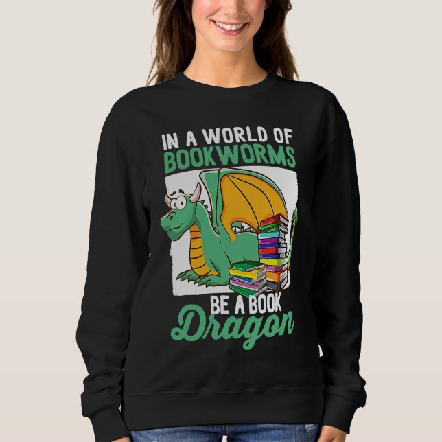 Bookworm  Be A Book Dragon Book Sweatshirt (Front)