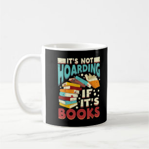Bookworm Bookish Its Not Hoarding If Its Books Hoa Coffee Mug