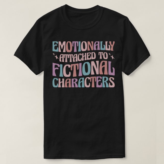 Bookworm Emotionally Attached To Fictional Charact T-Shirt (Design Front)