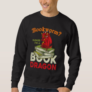 Bookworm Please Im A Book Dragon Reading Book Drag Sweatshirt