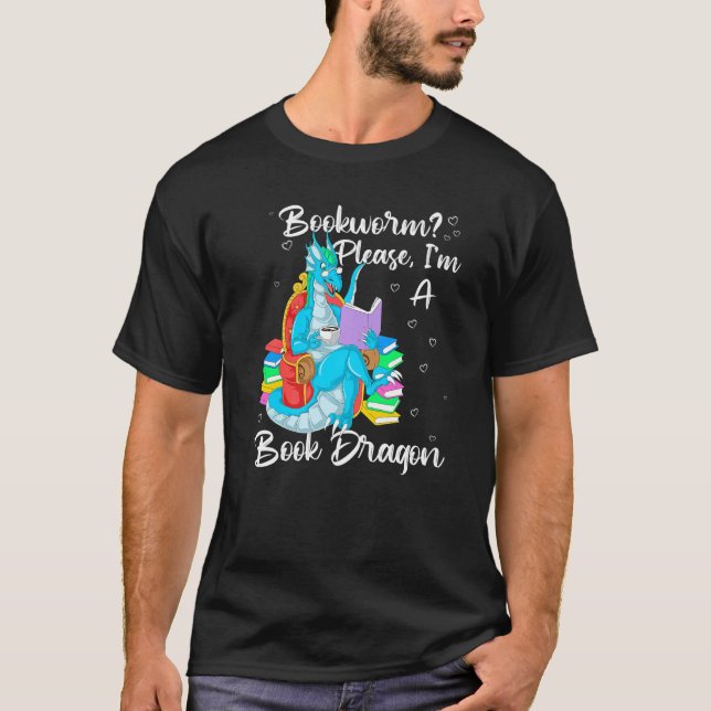 Bookworm Please I'm A Book Dragon   T-Shirt (Front)