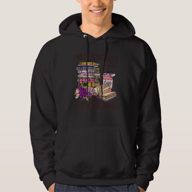 Bookworm There Is No Such Thing As Too Many Books  Hoodie (Front)