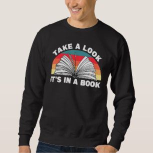 Bookworms Avid Readers Take A Look Its In A Book Sweatshirt