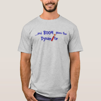 Boom goes the Dynamite T-Shirt