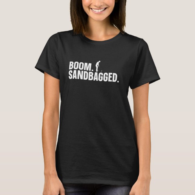 Boom. Sandbagged. - Sandbagger T-Shirt (Front)