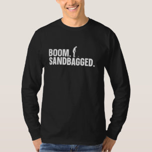 Boom. Sandbagged. - Sandbagger T-Shirt