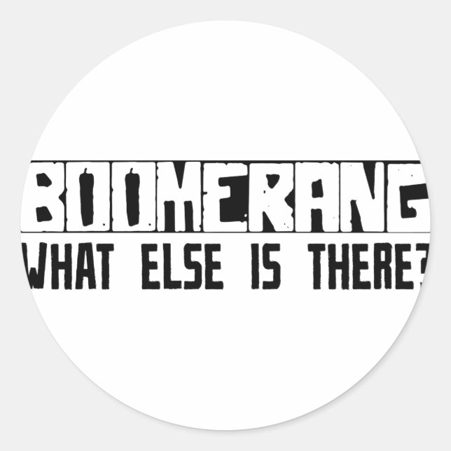 Boomerang What Else Is There? Classic Round Sticker (Front)