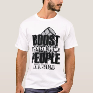BOOST Doesn't Kill Pistons T-Shirt