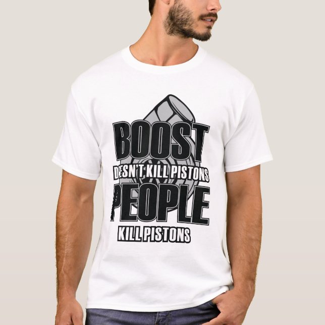 BOOST Doesn't Kill Pistons T-Shirt (Front)