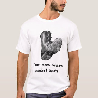 boot, Your mom wears combat boots T-Shirt
