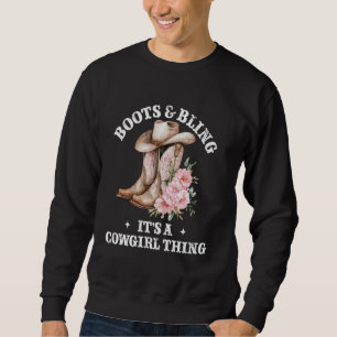 Boots and Bling its a Cowgirl Thing Rodeo Country Sweatshirt