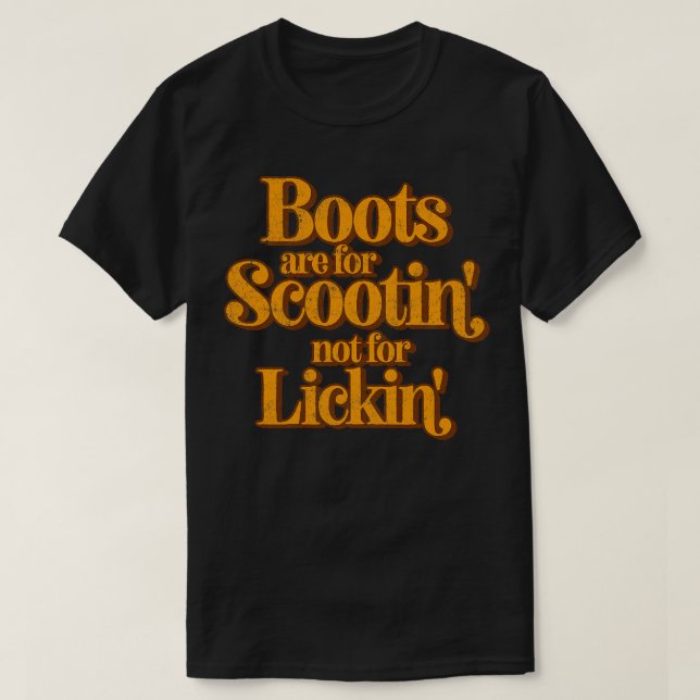 Boots Are For Scootin Not For Lickin T-Shirt (Design Front)