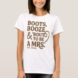 Boots Booze & Bout to be Mrs. Bridal Shower  T-Shirt<br><div class="desc">Boots Booze & Bout to be Mrs. Bridal Shower Shirt.</div>