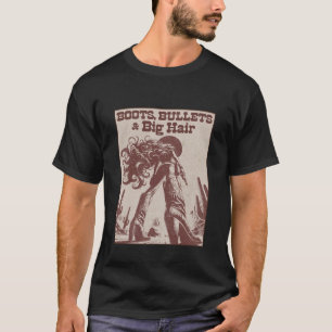 Boots Bullets Big Hair Western Cowgirl Apparel T-Shirt