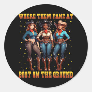 Boots On The Ground Black Cowgirl Western Where Th Classic Round Sticker