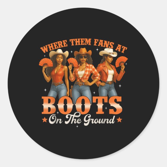 Boots On The Ground Where Them Fans At Black Cowgi Classic Round Sticker (Front)
