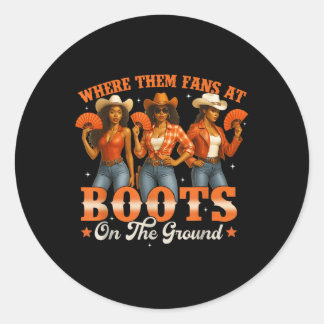 Boots On The Ground Where Them Fans At Black Cowgi Classic Round Sticker