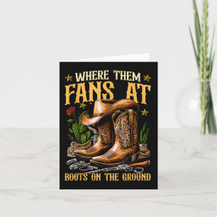 Boots On The Ground Where Them Fans At Card