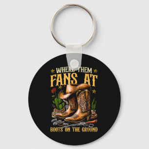 Boots On The Ground Where Them Fans At Keychain