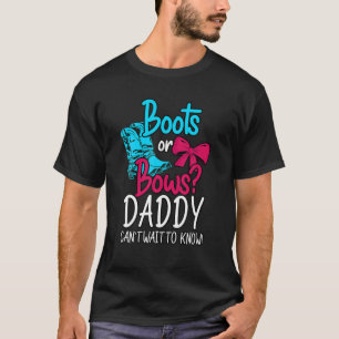 Boots Or Bows Daddy Can't Wait To Know. Gender Rev T-Shirt