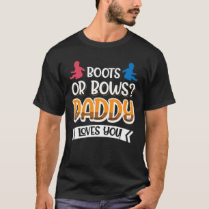 Boots Or Bows? Daddy Loves You! T-Shirt