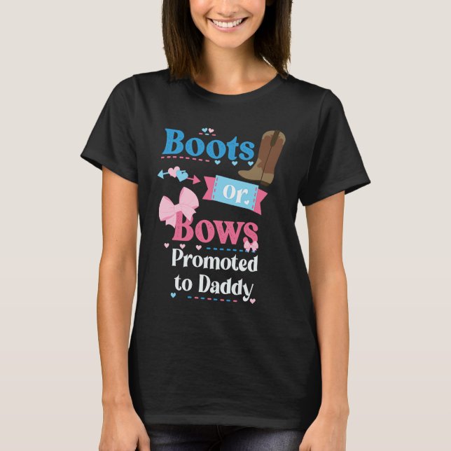 Boots Or Bows Promoted To Daddy Gender Reveal Part T-Shirt (Front)