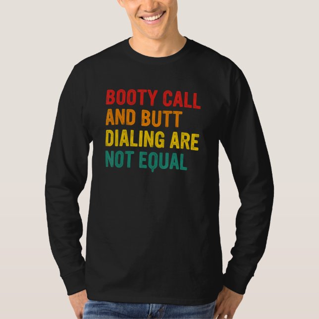 Booty Call And Butt Dialling Are Not Equal Apparel T-Shirt (Front)