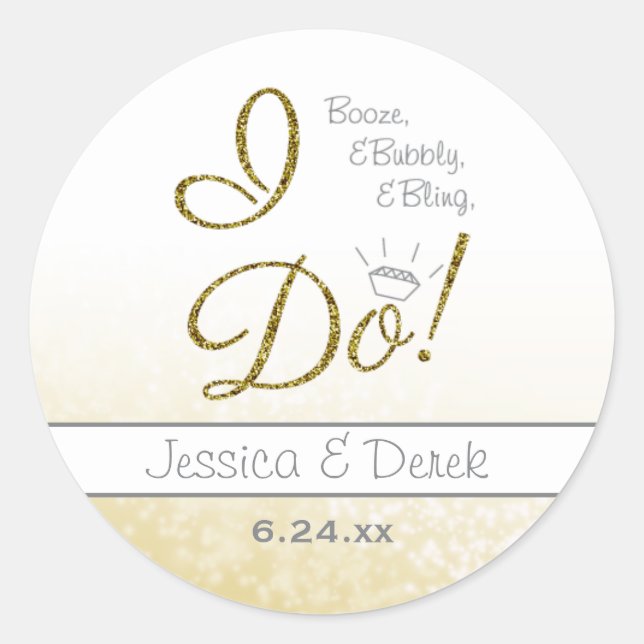 Booze, Bubbly & Bling, I DO Gold Engagement Party Classic Round Sticker (Front)