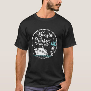 Boozin and Cruisin My Way Into 40 Cruise 40th Birt T-Shirt